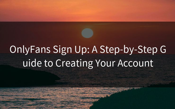 OnlyFans Sign Up: A Step-by-Step Guide to Creating Your Account 第1张 OnlyFans Sign Up: A Step-by-Step Guide to Creating Your Account 第1张